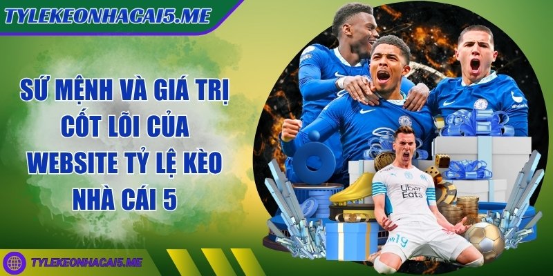 tỷ lệ kèo nhà cái 5 - Trang Chủ - 12 Sứ mệnh và giá trị cốt lõi của website tỷ lệ kèo nhà cái 5